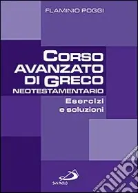 Corso avanzato di Greco neotestamentario. Esercizi e soluzioni Professionale