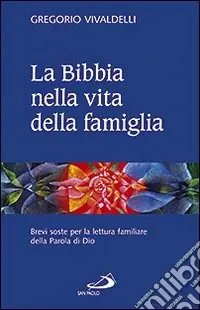 La Bibbia nella vita della famiglia. Brevi soste per la lettura familiare della Parola di Dio Offerta Speciale