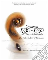 Cremona 1730-1750 nell‘Olimpo della liuteria. Testo inglese a fronte. Ediz. illustrata Nuova Collezione
