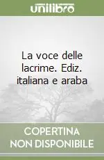 La voce delle lacrime. Ediz. italiana e araba Promozione