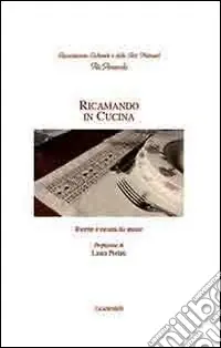 Ricamando in cucina. Ricette e ricami da amare Pagamento Sicuro