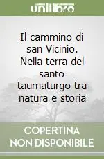 Sconto Il cammino di san Vicinio. Nella terra del santo taumaturgo tra natura e storia