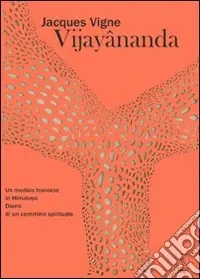 Acquista Ora Vijayânanda. Un medico francese in Himalaya. Diario di un cammino spirituale