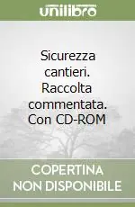 Reso Gratuito Sicurezza cantieri. Raccolta commentata. Con CD-ROM