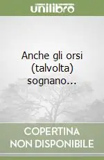 Ultime Pezzi Anche gli orsi (talvolta) sognano...
