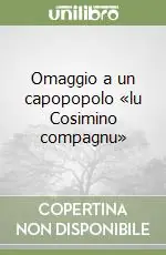 Omaggio a un capopopolo «lu Cosimino compagnu» Quantità Limitata