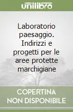 Miglior Prezzo Laboratorio paesaggio. Indirizzi e progetti per le aree protette marchigiane