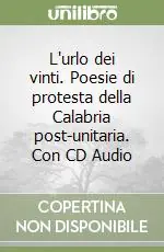 L‘urlo dei vinti. Poesie di protesta della Calabria post-unitaria. Con CD Audio Professionale