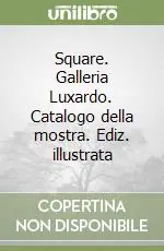 Occasione Imperdibile Square. Galleria Luxardo. Catalogo della mostra. Ediz. illustrata