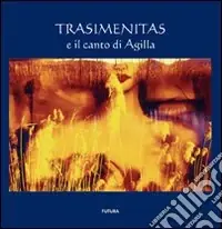 Trasimenitas e il canto di Agilla. Ediz. illustrata Soddisfatti O Rimborsati