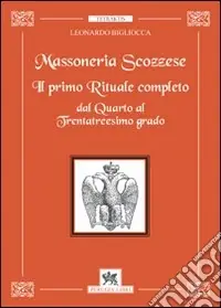 Massoneria scozzese. Il primo rituale completo dal quarto al trentatreesimo grado Super Prezzo