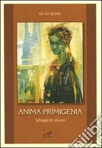 Anima primigenia. Schegge di vissuto Saldi