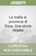 Subito Disponibile La mafia in provincia di Enna. Una storia negata