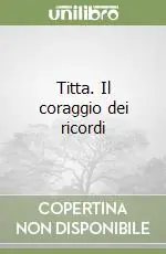Titta. Il coraggio dei ricordi Nuova Collezione