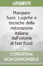 Offerta Del Giorno Mangiare fuori. Logiche e tecniche della ristorazione italiana dall‘osteria al fast food