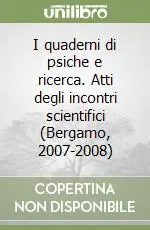 Ultime Pezzi I quaderni di psiche e ricerca. Atti degli incontri scientifici (Bergamo, 2007-2008)