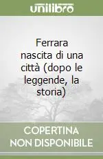Ferrara nascita di una città (dopo le leggende, la storia) Offerta