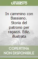 In cammino con Bassiano. Storia del patrono per ragazzi. Ediz. illustrata Occasione Imperdibile
