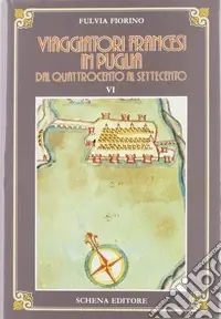 Viaggiatori francesi in Puglia dal ‘400 al ‘700. Vol. 1 Quattrocento-Seicento Spedizione Espresso