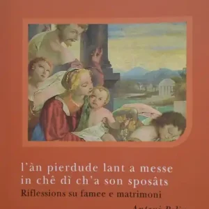L‘àn pierdude lant a messe in chê di‘ ch‘a son sposâts. Riflessions su famee e matrimoni Offerta Speciale