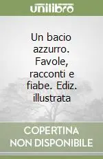 Vendita Finale Un bacio azzurro. Favole, racconti e fiabe. Ediz. illustrata