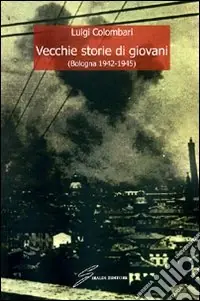 Vecchie storie di giovani (Bologna 1942-1945) Ordina Subito
