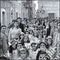 Le verginelle di Rapino. Le immagini, la memoria, la festa. Ediz. illustrata Più Venduto