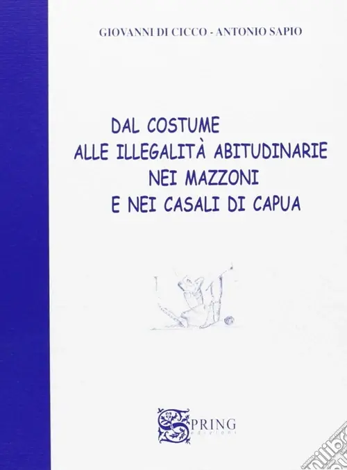 Esclusivo Dal costume alle illegalità abitudinarie nei mazzoni e nei casali di Capua