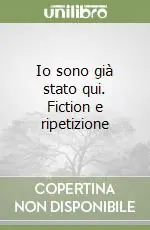 Io sono già stato qui. Fiction e ripetizione Professionale