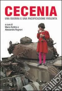 Quantità Limitata Cecenia. Una guerra e una pacificazione violenta