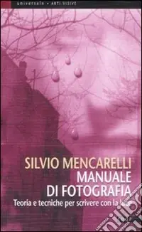 Manuale di fotografia. Teoria e tecniche per scrivere con la luce Ultime Pezzi