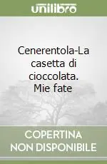 Cenerentola-La casetta di cioccolata. Mie fate Offerta