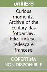 Spedizione Espresso Curious moments. Archive of the century das fotoarchiv. Ediz. inglese, tedesca e francese