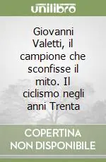 Prezzo Di Fabbrica Giovanni Valetti, il campione che sconfisse il mito. Il ciclismo negli anni Trenta