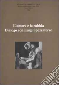 Ricerche di storia dell‘arte. Vol. 96 L‘amore e la rabbia. Dialogo con Luigi Spezzaferro Prezzo Ridotto