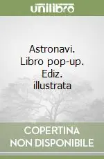Reso Gratuito Astronavi. Libro pop-up. Ediz. illustrata