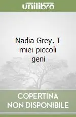 Nadia Grey. I miei piccoli geni Spedizione Espresso