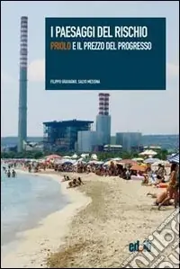 I paesaggi del rischio. Priolo e il prezzo del progresso Promo Stagionale