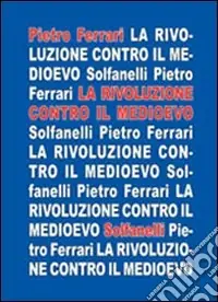 La rivoluzione contro il medioevo Compra Oggi Stesso