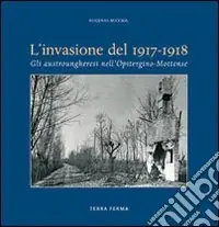 Invasione del 1917-1918. Gli austrungheresi nell‘opitergino-mottense Affare