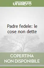 Prezzo Basso Padre fedele le cose non dette