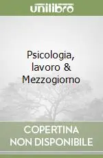 Psicologia, lavoro & Mezzogiorno Spedito Oggi