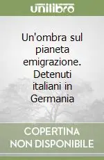 Un‘ombra sul pianeta emigrazione. Detenuti italiani in Germania Occasione