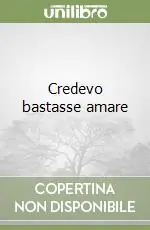 Credevo bastasse amare Nuovo Arrivo