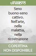 Seno buono-seno cattivo. Nell‘arte, nella malattia, nella ricostruzione Direttamente Dal Produttore