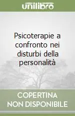 Subito Disponibile Psicoterapie a confronto nei disturbi della personalità