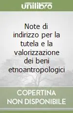 Note di indirizzo per la tutela e la valorizzazione dei beni etnoantropologici Novità