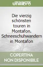 Die vierzig schönsten touren in Montafon. Schneeschuhwandern in Montafon Di Tendenza