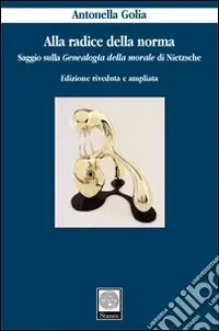 Ordina Subito Alla radice della norma. Saggio sulla «Genealogia della morale» di Nietzsche
