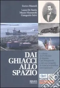 Super Prezzo Dai ghiacci allo spazio. La storia dell‘ufficiale di marina Carl Weyprecht e del suo progetto di ricerca scientifica internazionale